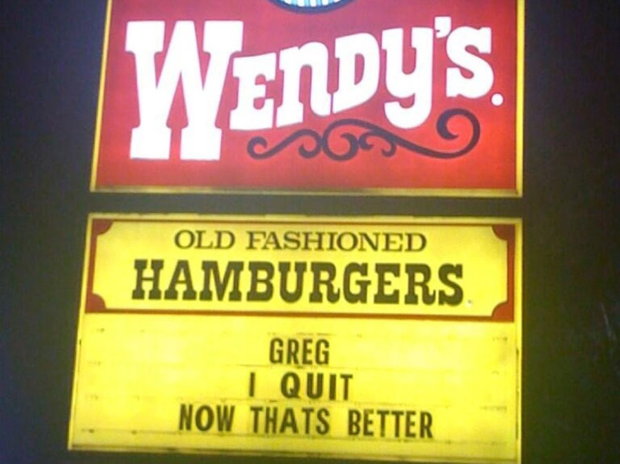 Wendys sign Wendys sign saying Greg I quit
