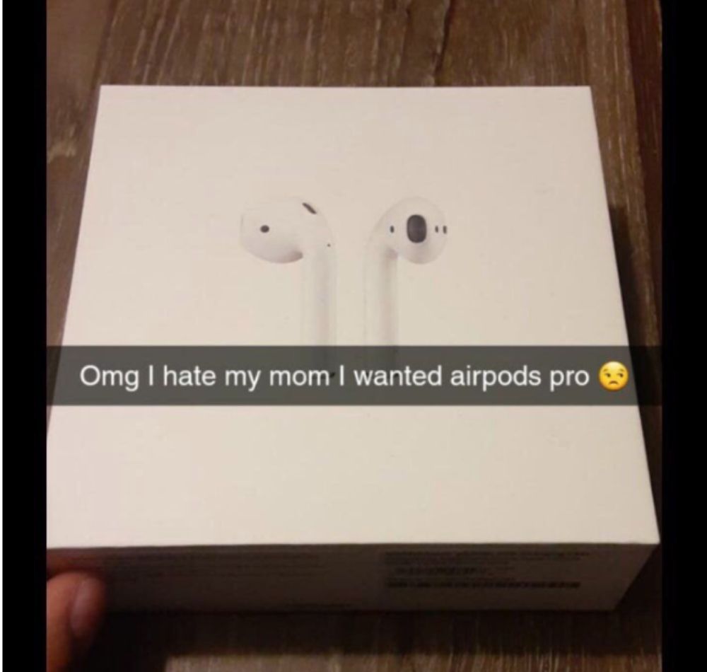 Kid with brand new airpods writes: omg I hate my mom I wanted airpods pro
