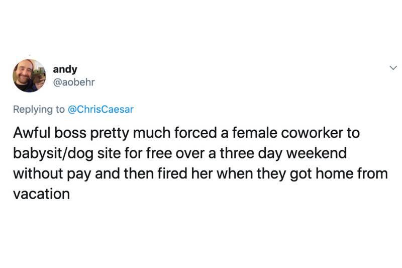 Awful boss pretty much forced a female coworker to babysit/dog site for free over a three day weekend without pay and then fired her when they got home from vacation
