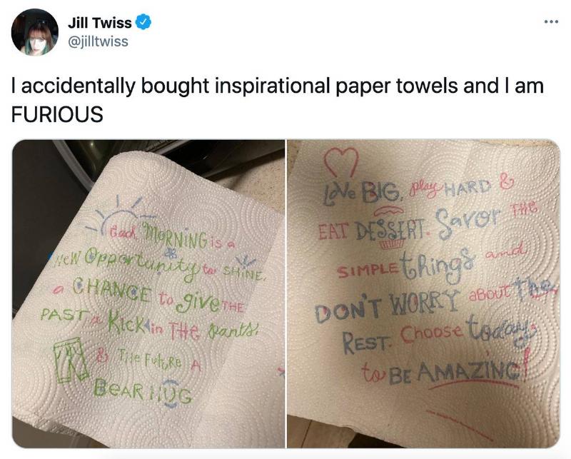 inspirational paper towels Tweet: I accidentally bought inspirational paper towels and I am furious