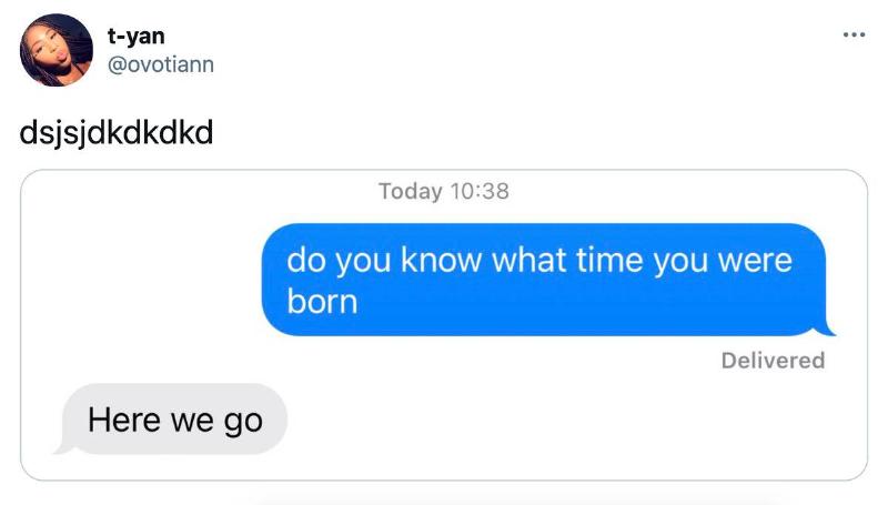 what year a text conversation: 1st person: Do you know what time you were born? Second person: Here we go.