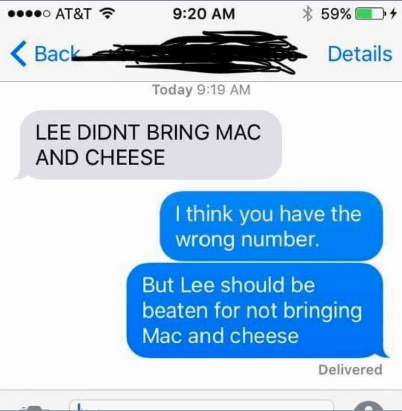 Screen Shot 2021-06-17 at 10.53.52 AM text: LEE DIDN'T BRING MAC AND CHEESE. Answer: I think you have the wrong number. But Lee should be beaten for not bringing Mac and cheese