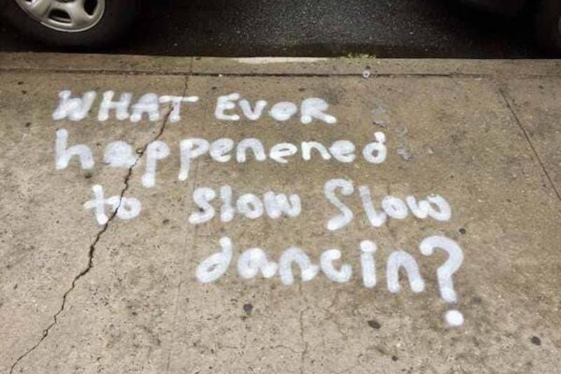 22what-ever-happened-to-slow-dancing22-written-on-a-sidewalk-45665