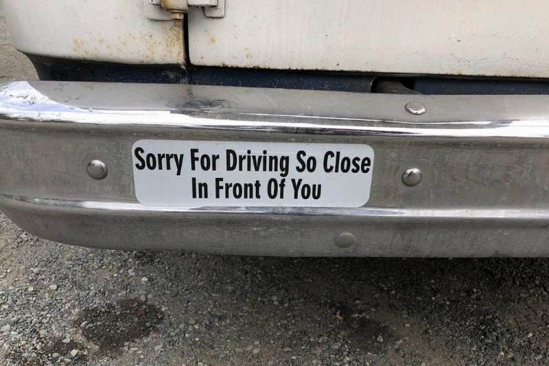 Sorry Sticker Bumper sticker: Sorry for driving so close in front of you
