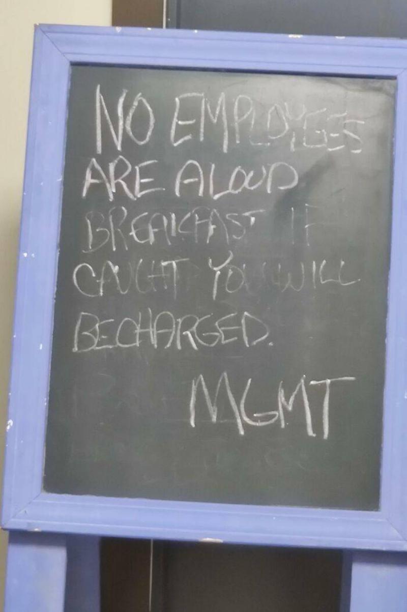 Breakfast Note on chalk board: No employees are allowed breakfast if caught you will be charged - Mgmt