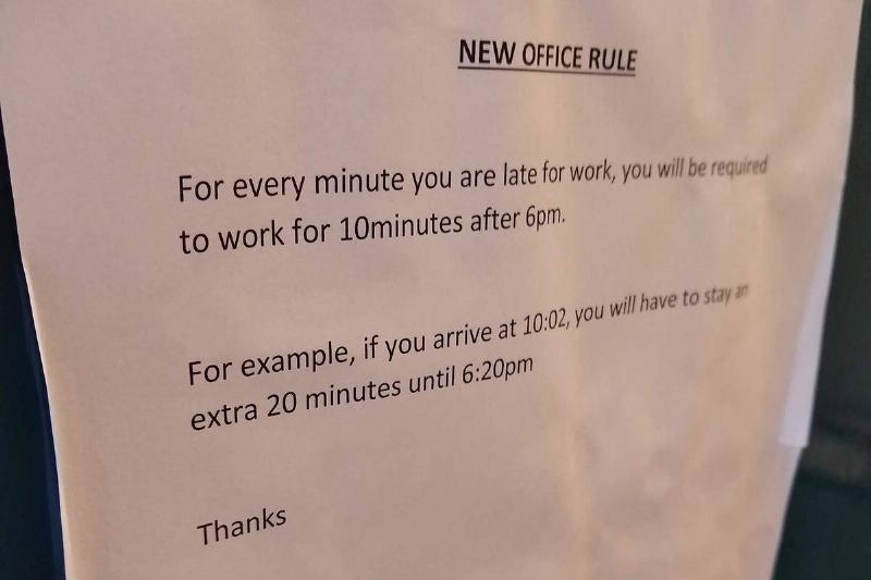 Note Posted note: For every minute you are late for work, you will be required to work for 10 minutes after 6pm.