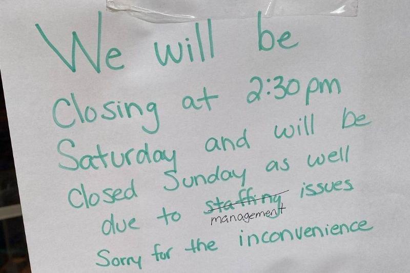 Management We will be closed due to staffing (crossed out) management issues