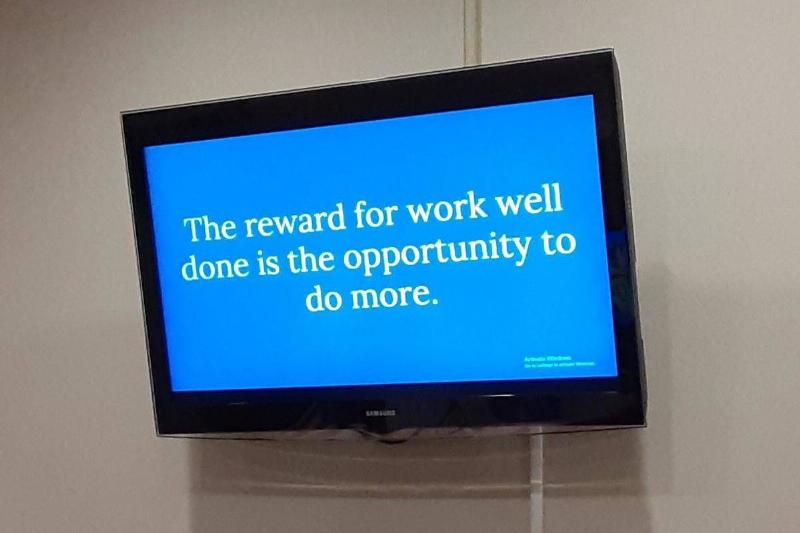 Reward The reward for work well done is the opportunity to do more sign on blue screen television
