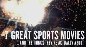 7 Great Sports Movies…That Are Really About Something Else