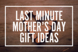 Last Minute Mother’s Day Gifts…That Will Still Arrive by Sunday