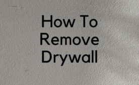 How to Properly Remove Drywall Without Making a Mess